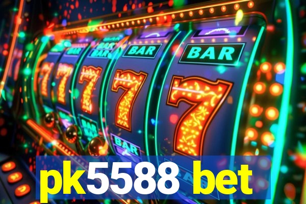 pk5588 bet